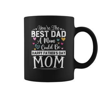 Womens You Are Best Dad A Mom Could Be Happy Fathers Day Single Mom Coffee Mug - Thegiftio UK