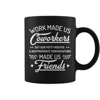 Work Made Us Coworkers But Our Potty Mouths Made Us Friends Coffee Mug - Thegiftio UK