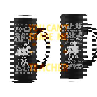 You Cant Scare Me Im A Teacher Funny Halloween Funny Coffee Mug - Thegiftio UK