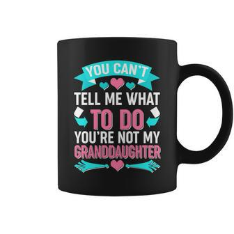 You Cant Tell Me What To Do Granddaughter Tshirt Coffee Mug - Monsterry