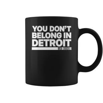 You Dont Belong In Detroit Coffee Mug - Thegiftio UK
