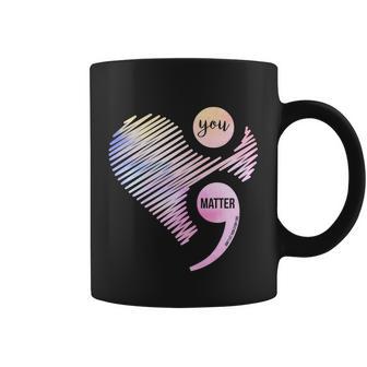 You Matter Dont Let Your Story End Semicolon Tshirt Coffee Mug - Monsterry