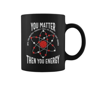 You Matter Then You Energy Teacher Graphic Plus Size Shirt For Teacher Female Ma Coffee Mug - Monsterry AU