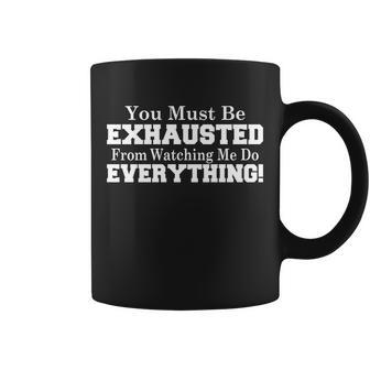 You Must Be Exhausted From Watching Me Do Everything Tshirt Coffee Mug - Monsterry DE