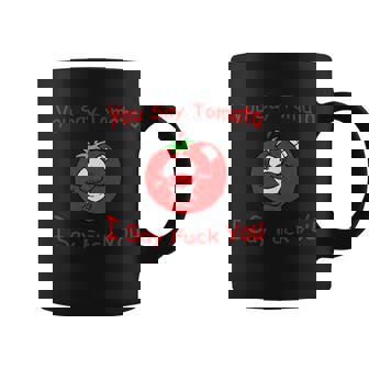 You Say Tomato I Say Fuck You Tshirt Coffee Mug - Monsterry
