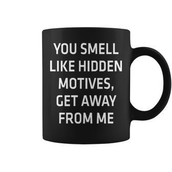 You Smell Like Hidden Motives Coffee Mug - Seseable