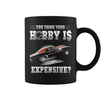 You Think Your Hobby Is Expensive Coffee Mug - Seseable