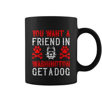 You Want A Friend In Washington Get A Dog Gifts Dogs Lovers Coffee Mug - Thegiftio