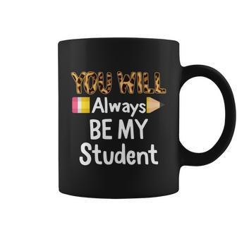 Youll Always Be My Student Happy Last Day Of School Teacher Cute Gift Coffee Mug - Monsterry