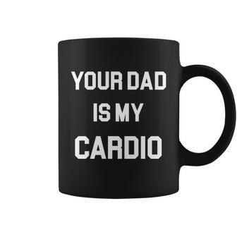 Your Dad Is My Cardio Coffee Mug - Monsterry UK