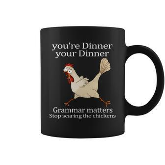 Youre Dinner Your Dinner Grammar Matters Stop Scaring The Chickens Tshirt Coffee Mug - Monsterry AU