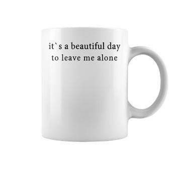 A Beautiful Day To Leave Me Alone Coffee Mug - Seseable