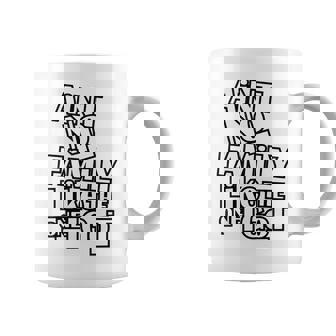 Aint No Family Like The One I Got Funny Family Reunion 2022 Coffee Mug - Thegiftio