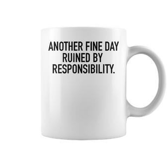 Another Fine Day Ruined By Responsibility V3 Coffee Mug - Seseable