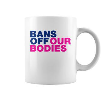 Bans Off Our Bodies My Body Stop Abortion Bans Coffee Mug - Monsterry DE