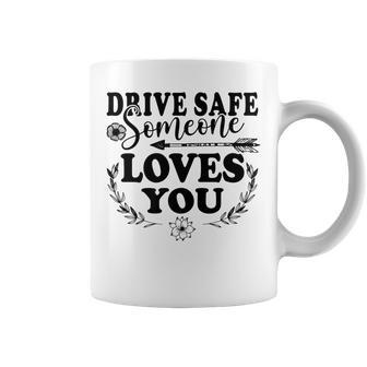 Best Friend Funny Drive Safe Someone Loves You Coffee Mug - Thegiftio UK