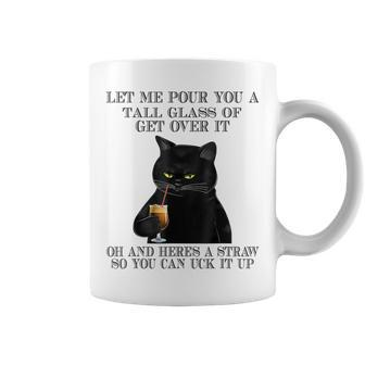 Black Cat Let Me Pour You A Tall Glass Of Get Over It Gifts V2 Coffee Mug - Seseable