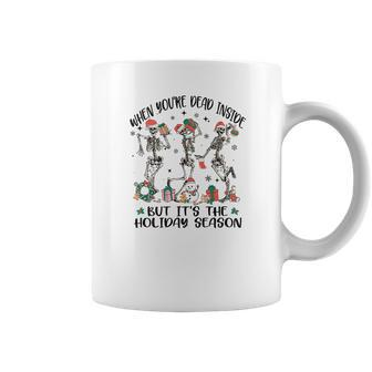 Christmas Skeleton When You Are Dead Inside But It Is The Holidays Coffee Mug - Seseable