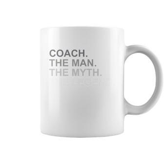 Coach The Man The Myth The Legend Coffee Mug - Monsterry AU