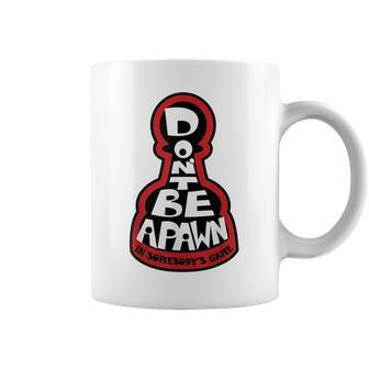 Dont Be A Pawn In Somebodys Game Chess Quote Coffee Mug - Seseable