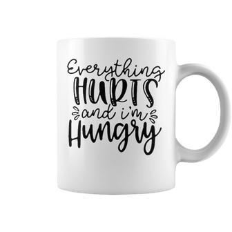 Everything Hurts And Im Hungry Coffee Mug - Seseable