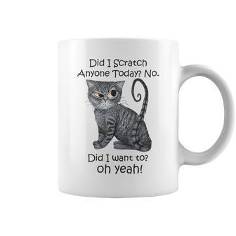 Funny Sarcastic Cat Have Did I Scratch Anyone Today Coffee Mug - Seseable