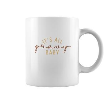 Funny Thanksgiving It Is All Gravy Baby Coffee Mug - Seseable