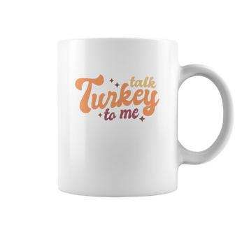 Funny Thanksgiving Talk Turkey To Me Coffee Mug - Seseable