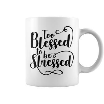 Funny Too Blessed To Be Stressed Coffee Mug - Thegiftio UK