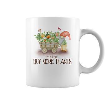 Gardener Life Is Short Buy More Plants Lover Coffee Mug - Seseable