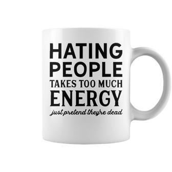 Hating People Takes Too Much Energy V2 Coffee Mug - Seseable
