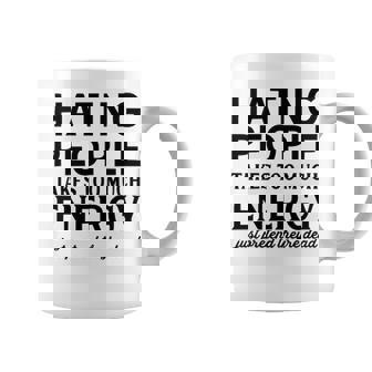 Hating People Takes Too Much Energy V2 Coffee Mug | Seseable CA