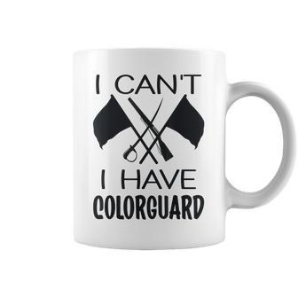 I Cant I Have Colorguard Funny Marching Band Color Guard Coffee Mug - Thegiftio