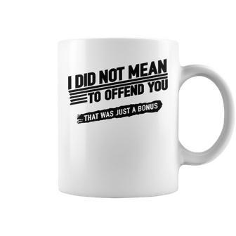 I Did Not Mean To Offend You That Was Just A Bonus V4 Coffee Mug - Seseable