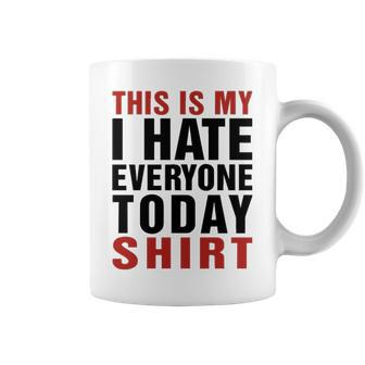 I Hate Everybody Today Shirt Coffee Mug - Seseable
