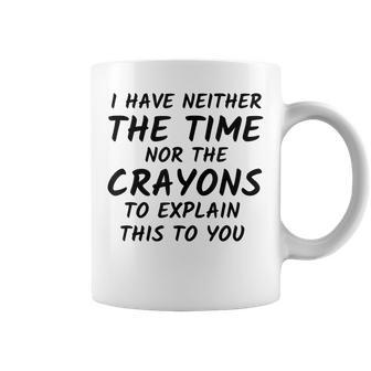 I Have Neither The Time Nor The Crayons To Explain This V3 Coffee Mug - Thegiftio UK