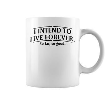 I Intend To Live Forever V2 Coffee Mug - Seseable