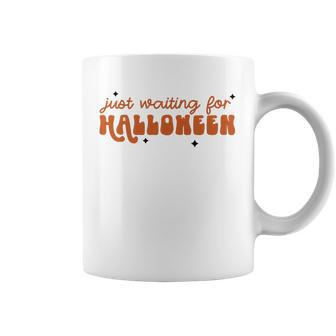 I Just Waiting For Halloween All Year Spend For Waiting Halloween Coffee Mug - Seseable