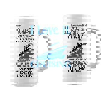 I Love It When We Are Cruising Together Cruise Ship Vacation Coffee Mug - Thegiftio UK