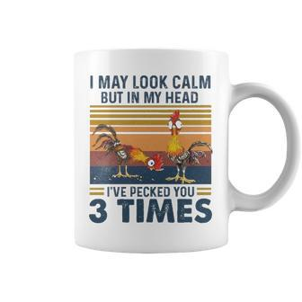 I May Look Calm But In My Head Ive Pecked You 3 Times 3 Coffee Mug - Thegiftio UK