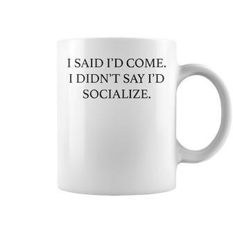 I Said Id Come Coffee Mug - Seseable