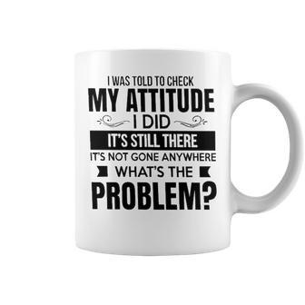 I Was Told To Check My Attitude Coffee Mug - Seseable