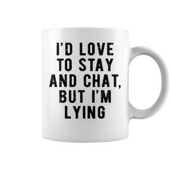 Id Love To Stay And Chat Coffee Mug - Seseable