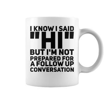 Im Not Prepared For A Follow Up Conversation Coffee Mug - Seseable