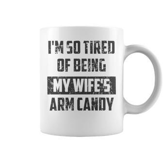 Im So Tired Of Being My Wifes Arm Candy Funny Husband T- Graphic Design Printed Casual Daily Basic Coffee Mug - Thegiftio UK