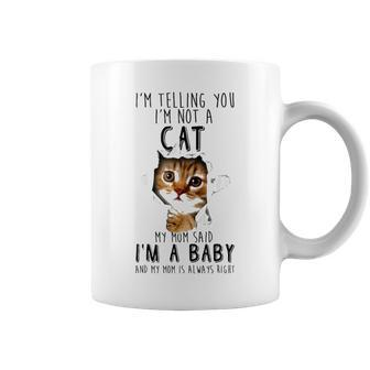 Im Telling You Im Not A Cat My Mom Said Im A Baby Coffee Mug - Thegiftio UK