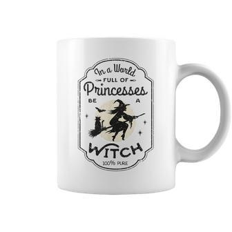 In A World Full Of Princesses Be A Witch Halloween Costume Coffee Mug - Seseable