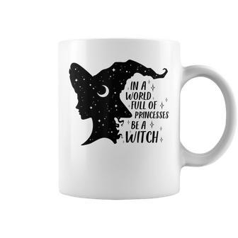 In A World Full Of Princesses Be A Witch Halloween Wiccan Coffee Mug - Seseable