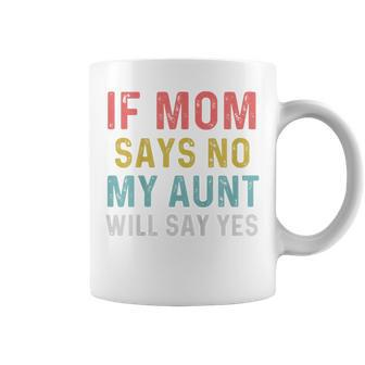 Kids If Mom Says No My Aunt Will Say Yes For Kids Coffee Mug - Thegiftio UK