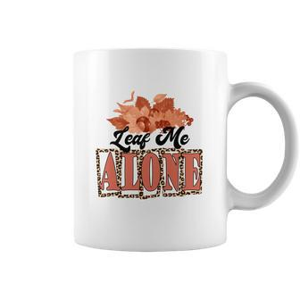 Leaf Me Alone Fall Season Thanksgiving Coffee Mug - Seseable